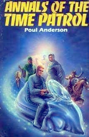 Annals of the Time Patrol by Poul Anderson