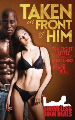 Taken in Front of Him: Ten Tight Little Princesses Stretched by the Black Bull by Steph Brothers, Eliza Degaulle, Kimmy Welsh