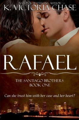 Rafael: The Santiago Brothers Book One by K. Victoria Chase