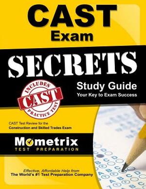 Cast Exam Secrets Study Guide: Cast Test Review for the Construction and Skilled Trades Exam by 