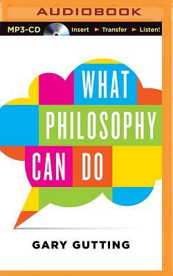 What Philosophy Can Do by Gary Gutting