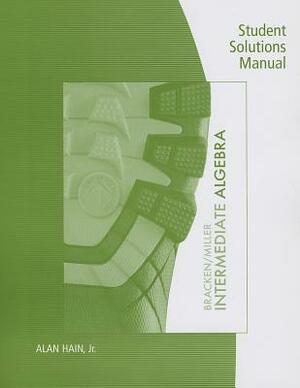 Intermediate Algebra: Student Solutions Manual by Laura Bracken, Ed Miller