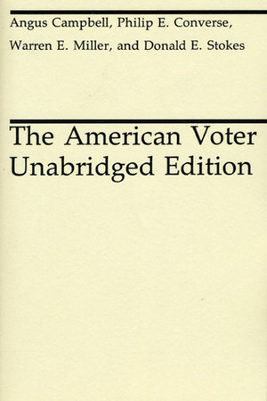 The American Voter by Angus Campbell, Warren E. Miller, Philip E. Converse, Donald E. Stokes