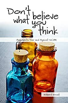 Don't Believe What You Think: Arguments for and against SCAM by Edzard Ernst