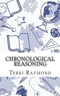 Chronological Reasoning: (Seventh Grade Social Science Lesson, Activities, Discussion Questions and Quizzes) by Terri Raymond