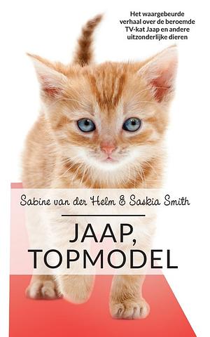 Jaap, topmodel: Het waargebeurde verhaal over de beroemde TV-kat Jaap en andere uitzonderlijke dieren by Sabine van der Helm