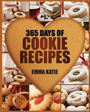 Cookies: 365 Days of Cookie Recipes (Cookie Cookbook, Cookie Recipe Book, Desserts, Sugar Cookie Recipe, Easy Baking Cookies, T by Emma Katie