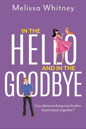 In the Hello and in the Goodbye by Melissa Whitney