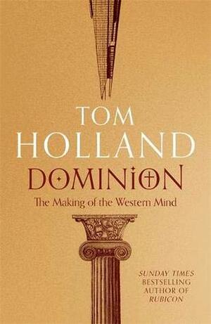 Dominion: The Making of the Western Mind by Tom Holland