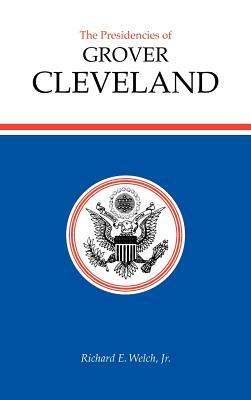 The Presidencies of Grover Cleveland by Welch