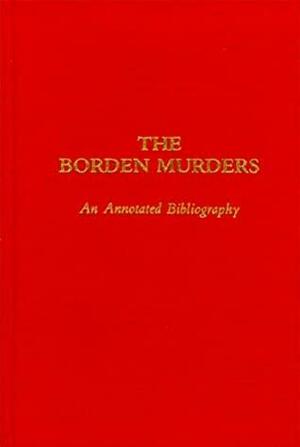 The Borden Murders: An Annotated Bibliography by Robert A. Flynn