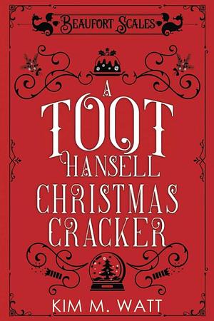 A Toot Hansell Christmas Cracker: 12 short tales & 12 festive recipes - A Beaufort Scales Collection by Kim M. Watt, Kim M. Watt