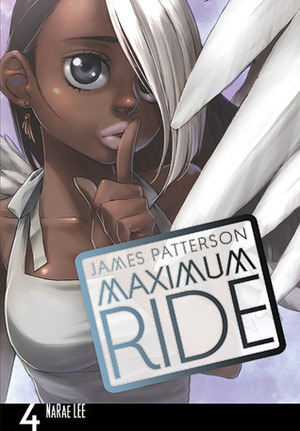 Maximum Ride: The Manga, Vol. 4 by NaRae Lee, James Patterson