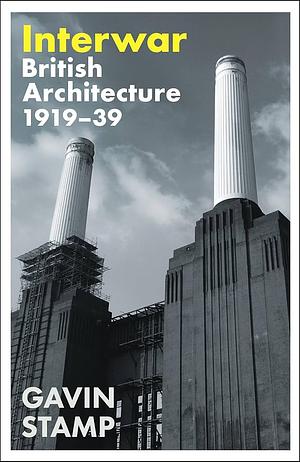 Interwar: British Architecture 1919-39 by Gavin Stamp