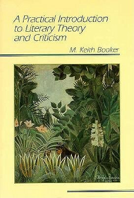 Practical Introduction to Literary Theory and Criticism by Keith Booker