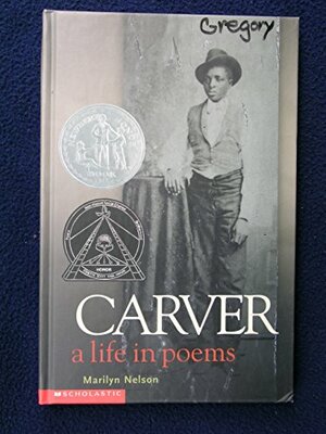 Carver, A Life In Poems by Marilyn Nelson