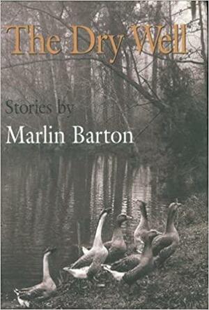 The Dry Well by Marlin Barton