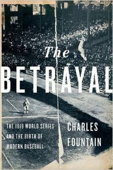 The Betrayal: How the 1919 Black Sox Scandal Changed Baseball by Charles Fountain