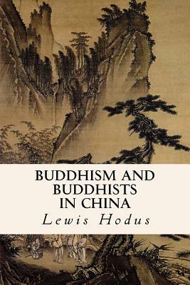 Buddhism and Buddhists in China by Lewis Hodus