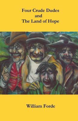 Four Crude Dudes and The Land of Hope by William Forde