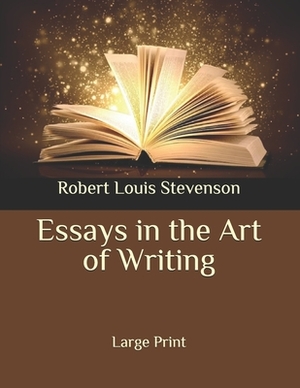 Essays in the Art of Writing: Large Print by Robert Louis Stevenson