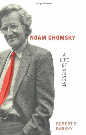 Noam Chomsky: A Life of Dissent by Robert F. Barsky