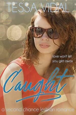 Caught: A Second Chance Lesbian Romance by Tessa Vidal