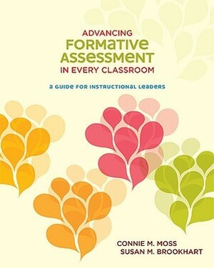 Advancing Formative Assessment in Every Classroom: A Guide for Instructional Leaders by Connie M. Moss