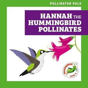 Hannah the Hummingbird Pollinates by Rebecca Donnelly