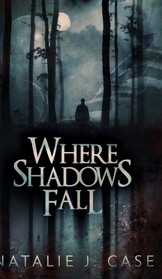 Where Shadows Fall (Shades and Shadows Book 3) by Natalie J. Case