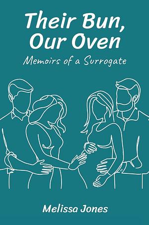 Their Bun, Our Oven: Memoirs Of A Surrogate by Melissa Jones