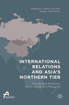 International Relations and Asia's Northern Tier: Sino-Russia Relations, North Korea, and Mongolia by 