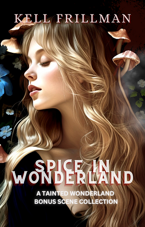 Spice in Wonderland: A Tainted Wonderland Bonus Scene Collection by Kell Frillman
