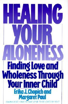 Healing Your Aloneness: Finding Love and Wholeness Through Your Inner Child by Margaret Paul