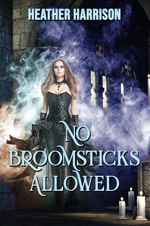 No Broomsticks Allowed by Heather Harrison, Heather Harrison