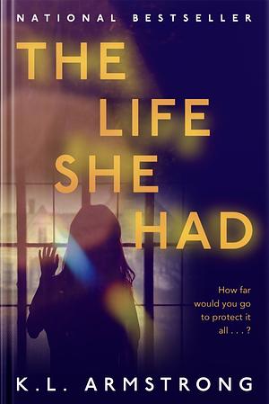 The Life She Had by K.L. Armstrong