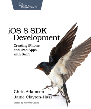 iOS 8 SDK Development: Creating iPhone and iPad Apps with Swift by Chris Adamson, Janie Clayton-Hasz