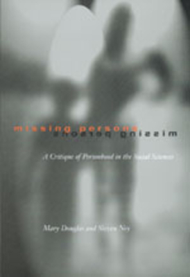 Missing Persons, Volume 1: A Critique of the Personhood in the Social Sciences by Mary Douglas, Steven Ney