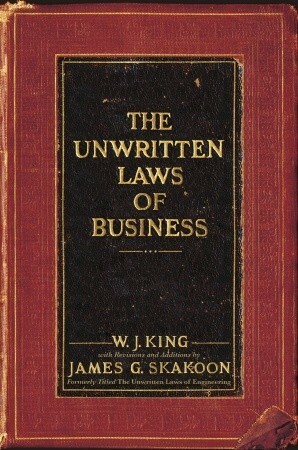 The Unwritten Laws of Business by W.J. King, James G. Skakoon