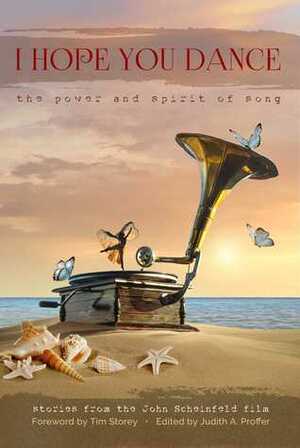 I Hope You Dance: The Power and Spirit of Song by Vince Gill, Lee Ann Womack, Graham Nash, Hugh Syme, Brian Wilson, Judith A. Proffer, Joel Osteen, Tim Storey