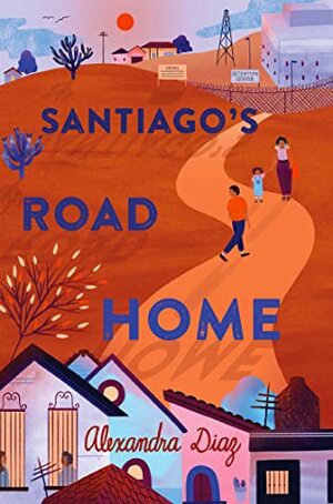 Santiago's Road Home by Alexandra Diaz