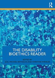 The Disability Bioethics Reader by Christine Wieseler, Joel Michael Reynolds