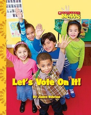 Let's Vote On It! (Scholastic News Nonfiction Readers: We the Kids) by Janice Behrens