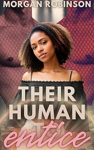 Their Human to Entice  by Morgan Robinson