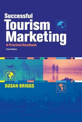 Successful Tourism Marketing: A Practical Handbook by Susan Briggs