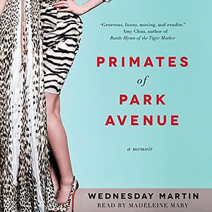 Primates of Park Avenue: A Memoir by Wednesday Martin