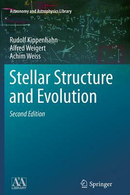 Stellar Structure and Evolution by Alfred Weigert, Achim Weiss, Rudolf Kippenhahn