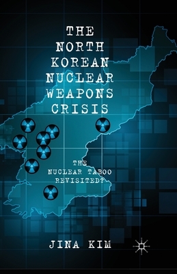 The North Korean Nuclear Weapons Crisis: The Nuclear Taboo Revisited? by J. Kim