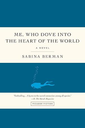 Me, Who Dove into the Heart of the World by Sabina Berman