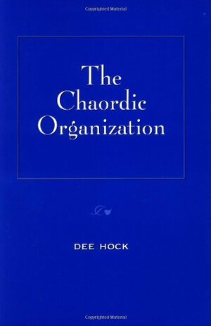 The Chaordic Organization by Dee Hock